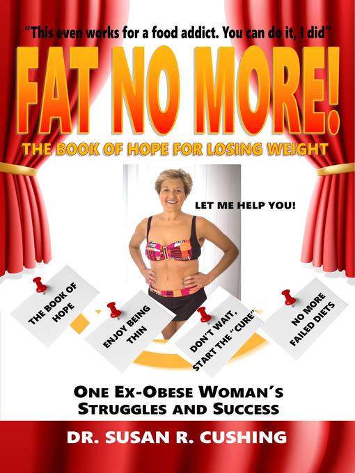 Title details for Fat No More! the Book of Hope for Losing Weight by Susan R. Cushing - Available